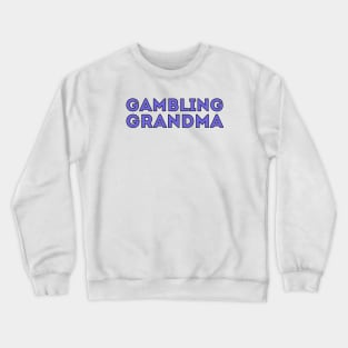 Gambling Grandma Crewneck Sweatshirt